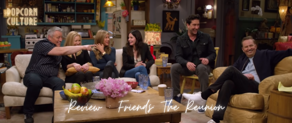 Popcorn Culture - Review: Friends: The Reunion