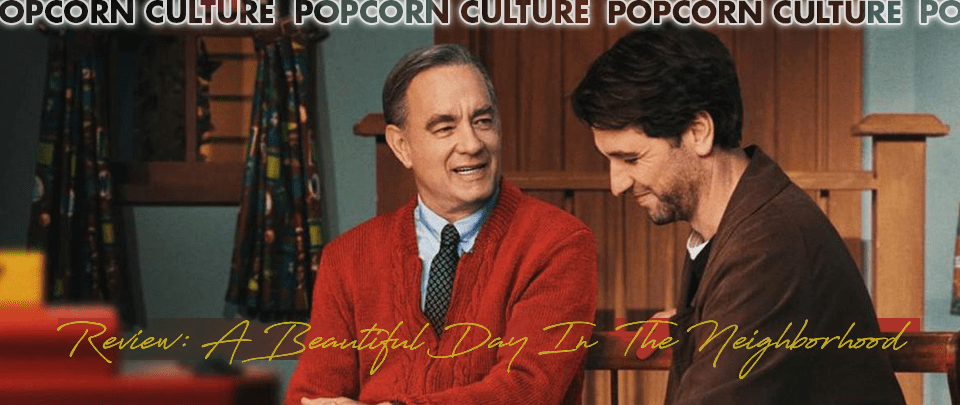 Popcorn Culture - Review: A Beautiful Day in the Neighborhood