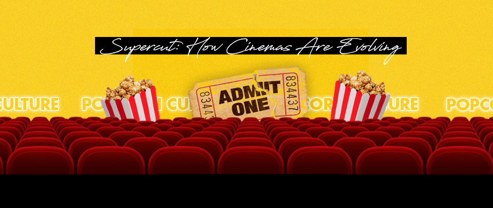 Popcorn Culture - Supercut: How Cinemas are Evolving