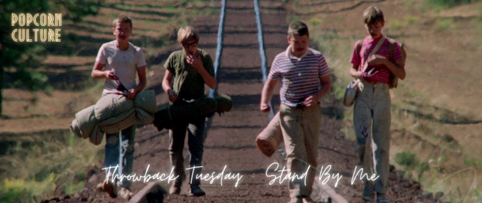 Popcorn Culture - Throwback Tuesday: Stand By Me
