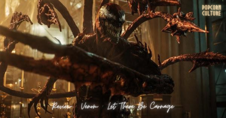 Popcorn Culture - Review: Venom: Let There Be Carnage