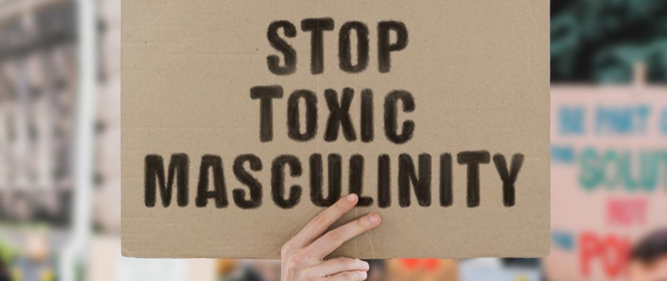 What Exactly is Toxic Masculinity?